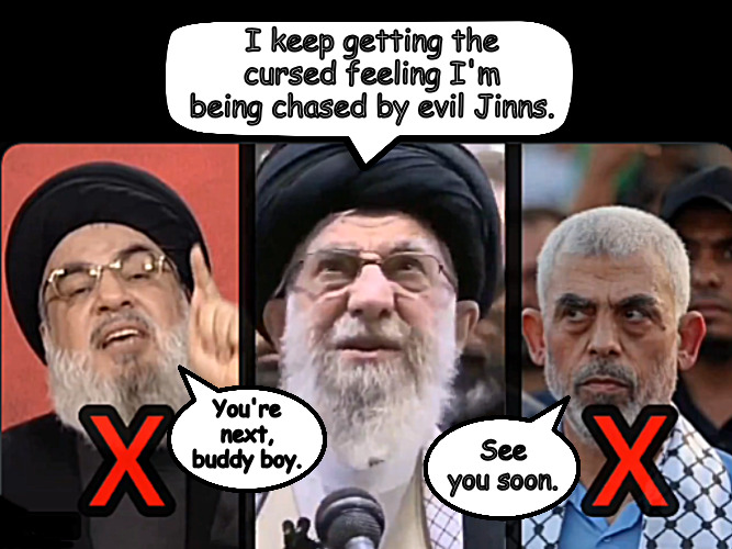 The life of a barbarian theocrat isn't all guns and roses. | I keep getting the cursed feeling I'm being chased by evil Jinns. You're next, buddy boy. See you soon. | image tagged in memes,politics,iran,israel,hezbollah,gaza | made w/ Imgflip meme maker