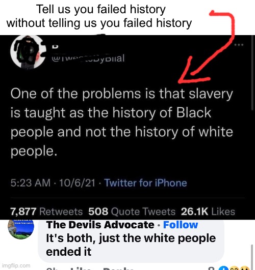 Wonder who sold the slaves to slave traders? | Tell us you failed history without telling us you failed history | image tagged in politics lol,memes,derp | made w/ Imgflip meme maker