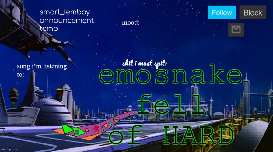 emosnake fell of HARD | image tagged in smart_femboy announcement temp | made w/ Imgflip meme maker