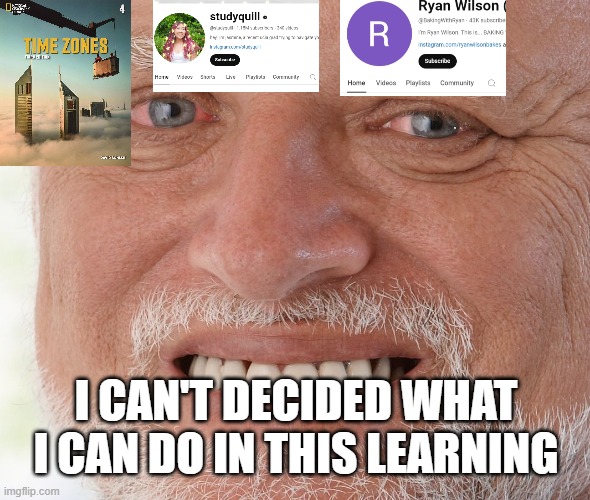 QMHC ? | I CAN'T DECIDED WHAT I CAN DO IN THIS LEARNING | image tagged in hide the pain harold,national geographic | made w/ Imgflip meme maker