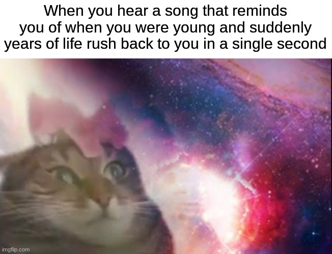 Ohhhhhhh myyy goodddd | When you hear a song that reminds you of when you were young and suddenly years of life rush back to you in a single second | image tagged in funny memes | made w/ Imgflip meme maker