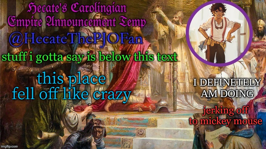 who tf is claire | this place fell off like crazy; jerking off to mickey mouse | image tagged in hecate's carolingian empire announcement temp thx hecate | made w/ Imgflip meme maker
