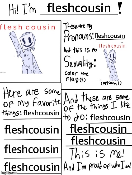 fleshcousin (mod note: a little spammy but whatever) | fleshcousin; fleshcousin; fleshcousin; fleshcousin; fleshcousin; fleshcousin; fleshcousin; fleshcousin; fleshcousin | made w/ Imgflip meme maker