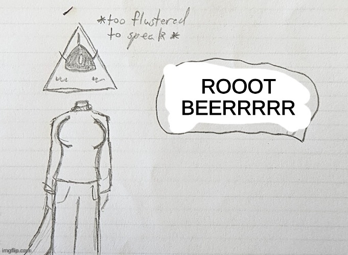 ROOT BEER NOOOOOOOOOOOOOOOO | ROOOT BEERRRRR | image tagged in illy flustered | made w/ Imgflip meme maker