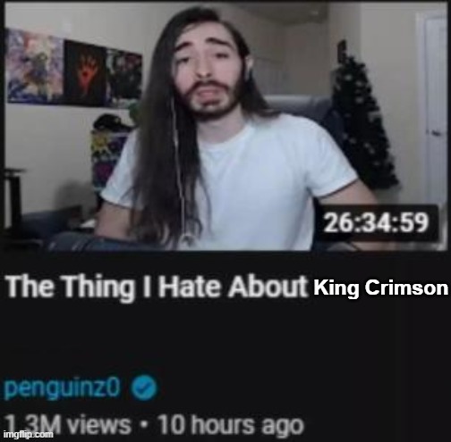 im serious i dislike them except for their Red album (and Larks but only the self-titled tracks) | King Crimson | image tagged in the thing i hate about ___ | made w/ Imgflip meme maker