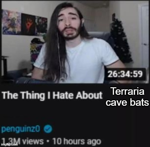 The Thing I Hate About ___ | Terraria cave bats | image tagged in the thing i hate about ___ | made w/ Imgflip meme maker