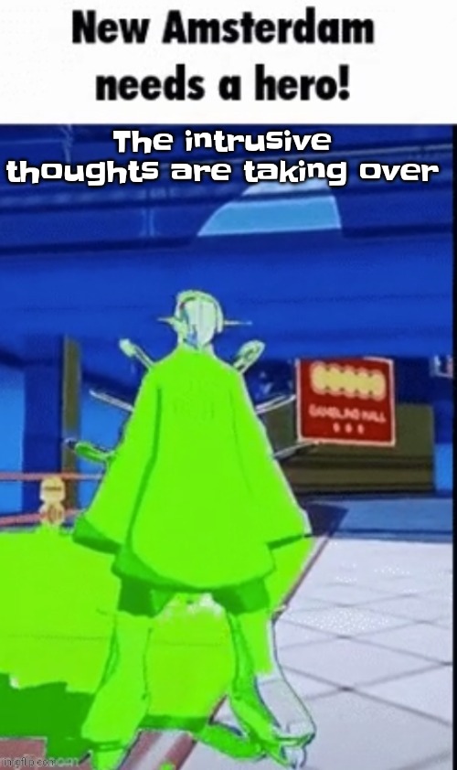 Don't be alarmed | The intrusive thoughts are taking over | image tagged in new amsterdam needs a hero | made w/ Imgflip meme maker
