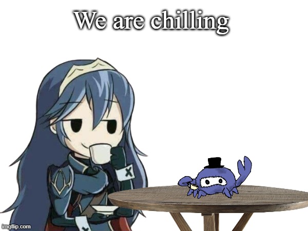 im bored | We are chilling | made w/ Imgflip meme maker