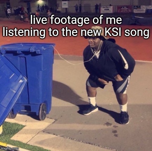 it was ass | live footage of me listening to the new KSI song | image tagged in black man listening to trash | made w/ Imgflip meme maker