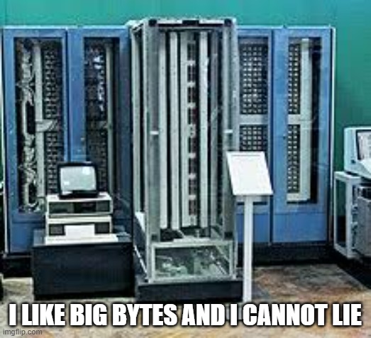 memes by Brad - I like big bytes and I cannot lie - computers | I LIKE BIG BYTES AND I CANNOT LIE | image tagged in funny,gaming,fun,computers,humor,play on words | made w/ Imgflip meme maker