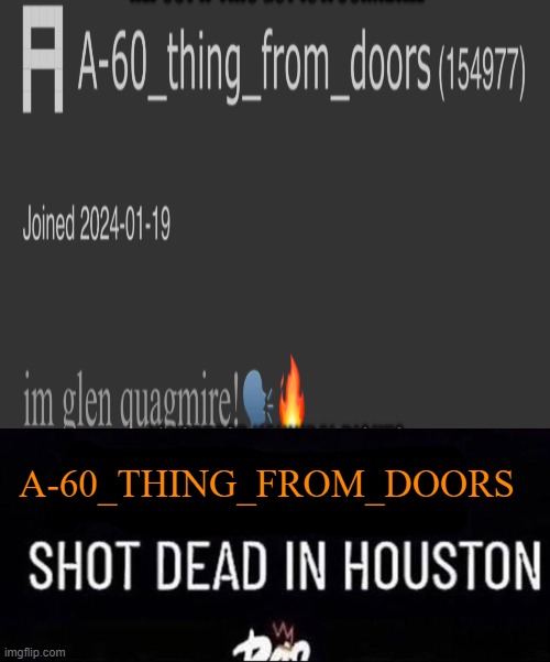 [X] Shot Dead in [X] | A-60_THING_FROM_DOORS | image tagged in x shot dead in x | made w/ Imgflip meme maker