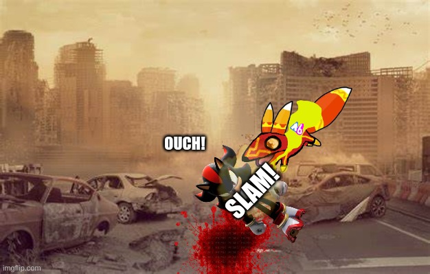 Destroyed City | OUCH! SLAM! | image tagged in destroyed city | made w/ Imgflip meme maker