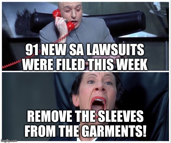 Dr Evil and Frau Yelling | 91 NEW SA LAWSUITS WERE FILED THIS WEEK; REMOVE THE SLEEVES FROM THE GARMENTS! | image tagged in dr evil and frau yelling | made w/ Imgflip meme maker
