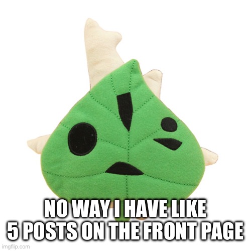 makar | NO WAY I HAVE LIKE 5 POSTS ON THE FRONT PAGE | image tagged in makar | made w/ Imgflip meme maker