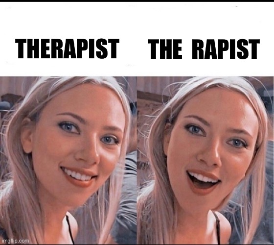 Needs some the rapy | THE  RAPIST; THERAPIST | image tagged in smiling blonde girl,therapy,rape,therapist,unprofessional therapist,rapist | made w/ Imgflip meme maker