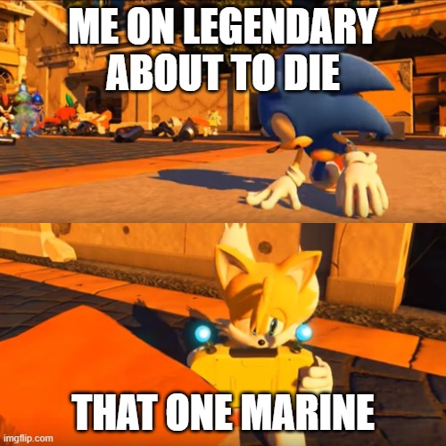 Halo suffering | ME ON LEGENDARY ABOUT TO DIE; THAT ONE MARINE | image tagged in sonic forces tails nintendo switch | made w/ Imgflip meme maker