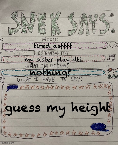 sneks says paper version | tired asffff; my sister play dti; nothing? guess my height | image tagged in sneks says paper version | made w/ Imgflip meme maker