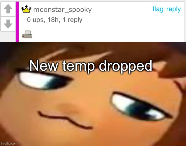 New temp dropped | image tagged in moonstar fax,smug hat kid mp4 | made w/ Imgflip meme maker