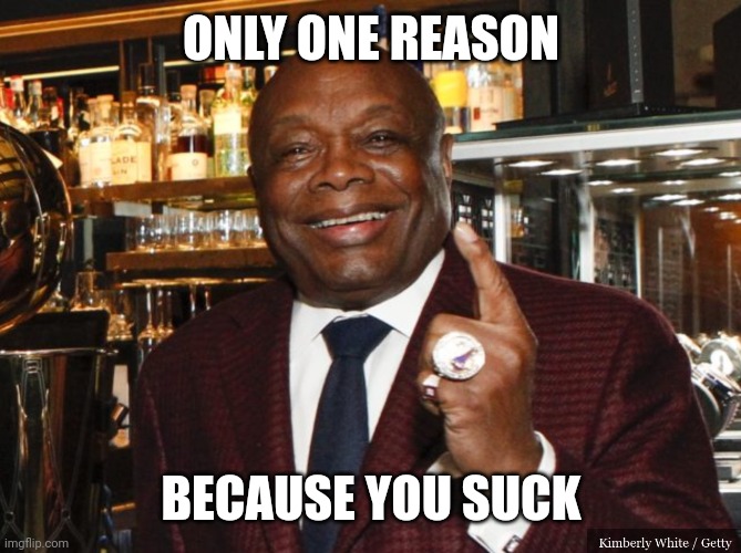 Willie Brown | ONLY ONE REASON BECAUSE YOU SUCK | image tagged in willie brown | made w/ Imgflip meme maker