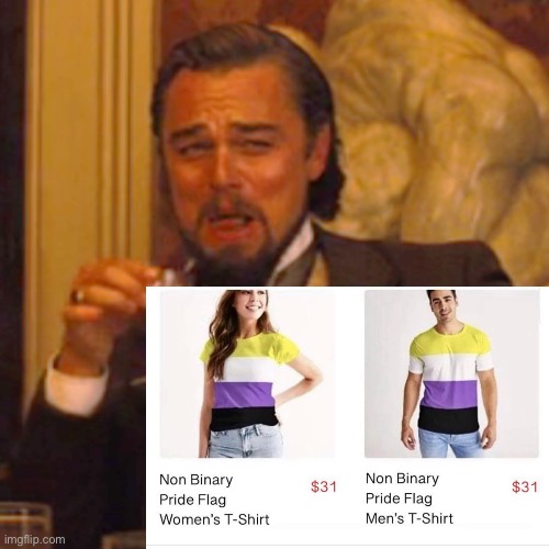 Non binary shirts available in both women’s and men’s | image tagged in memes,laughing leo,politics lol | made w/ Imgflip meme maker