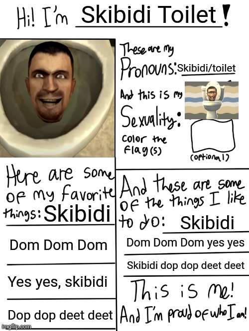 Lgbtq stream account profile | Skibidi Toilet; Skibidi/toilet; Skibidi; Skibidi; Dom Dom Dom; Dom Dom Dom yes yes; Skibidi dop dop deet deet; Yes yes, skibidi; Dop dop deet deet | image tagged in lgbtq stream account profile | made w/ Imgflip meme maker