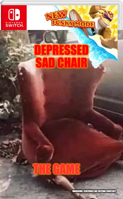 Sad chair | DEPRESSED SAD CHAIR; THE GAME; WARNING: FEATURES NO EXITING CONTENT | made w/ Imgflip meme maker