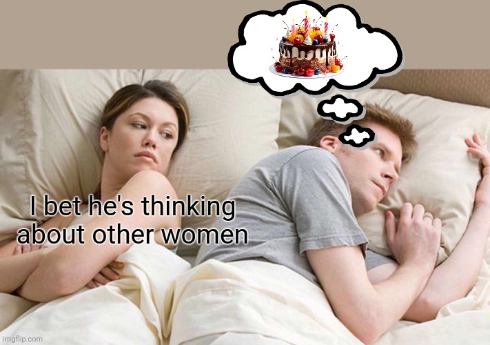 I Bet He's Thinking About Other Women Meme | I bet he's thinking about other women | image tagged in memes,i bet he's thinking about other women | made w/ Imgflip meme maker