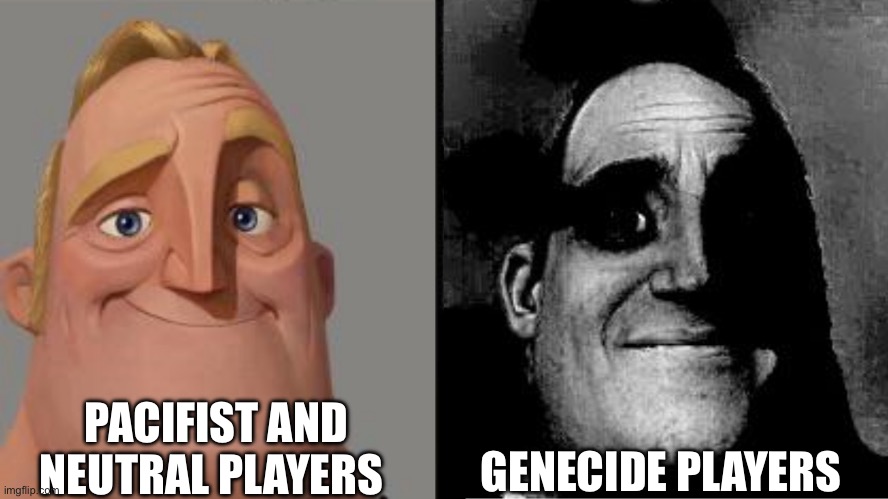 PACIFIST AND NEUTRAL PLAYERS GENECIDE PLAYERS | image tagged in traumatized mr incredible | made w/ Imgflip meme maker