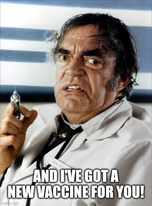 Crazy doctor | AND I'VE GOT A NEW VACCINE FOR YOU! | image tagged in crazy doctor | made w/ Imgflip meme maker