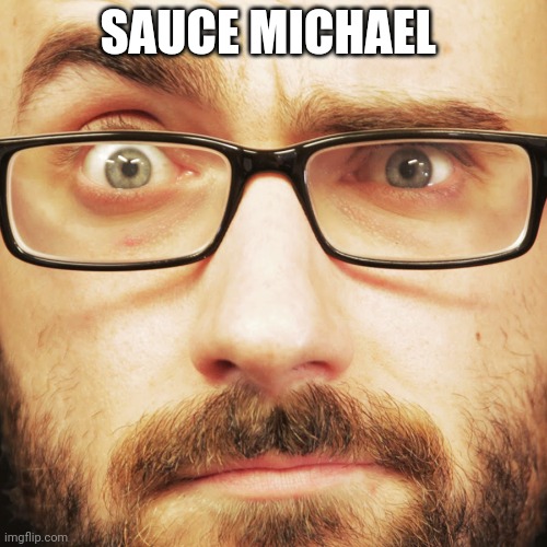SAUCE MICHAEL | made w/ Imgflip meme maker