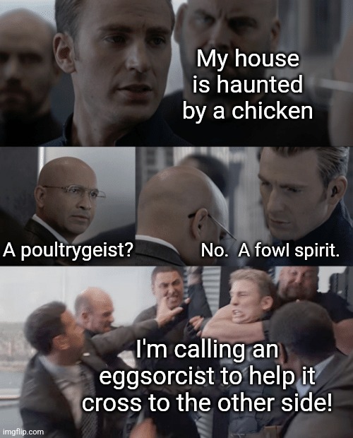 Captain Haunted America | My house is haunted by a chicken; A poultrygeist? No.  A fowl spirit. I'm calling an eggsorcist to help it cross to the other side! | image tagged in captain america elevator,chicken,poltergeist,fowl,spirit,bad halloween joke | made w/ Imgflip meme maker