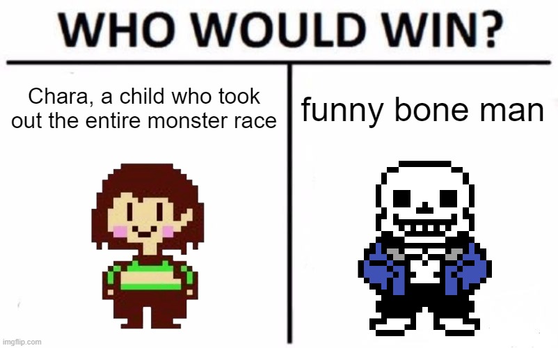 Chara vs Funny Bone Man | Chara, a child who took out the entire monster race; funny bone man | image tagged in memes,who would win,undertale,sans undertale | made w/ Imgflip meme maker