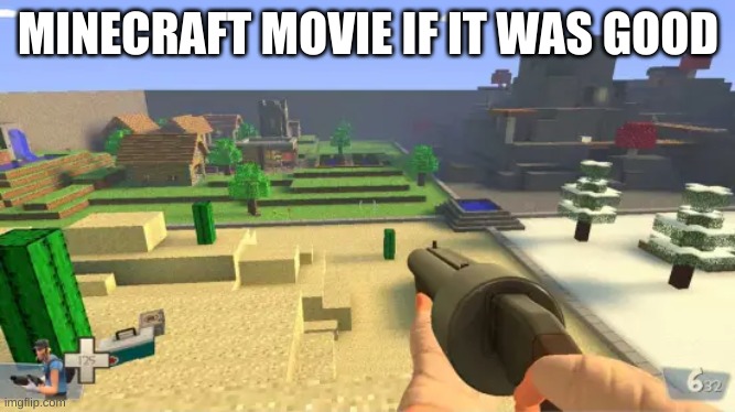 Minecraft movie leaked footage | MINECRAFT MOVIE IF IT WAS GOOD | image tagged in minecraft,tf2,team fortress 2 | made w/ Imgflip meme maker