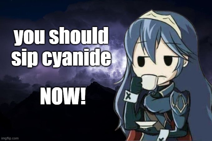 Low Tier God Background | you should sip cyanide; NOW! | image tagged in low tier god background | made w/ Imgflip meme maker