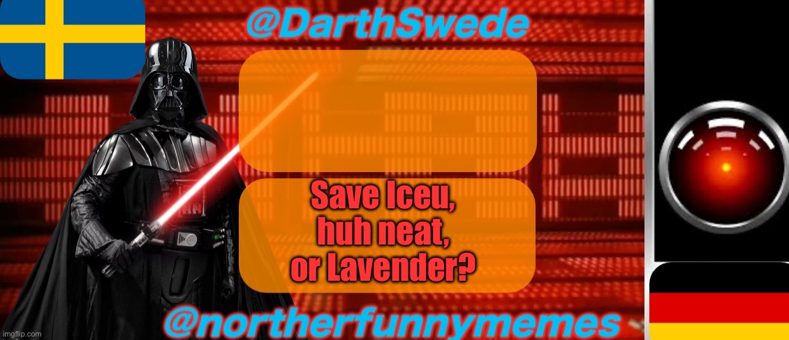 DarthSwede x Northerfunnymemes shared temp | Save Iceu, huh neat, or Lavender? | image tagged in darthswede x northerfunnymemes shared temp,voting game s2 | made w/ Imgflip meme maker