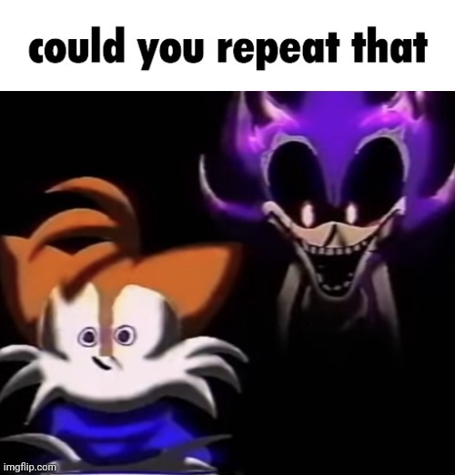 could you repeat that | . | image tagged in could you repeat that | made w/ Imgflip meme maker