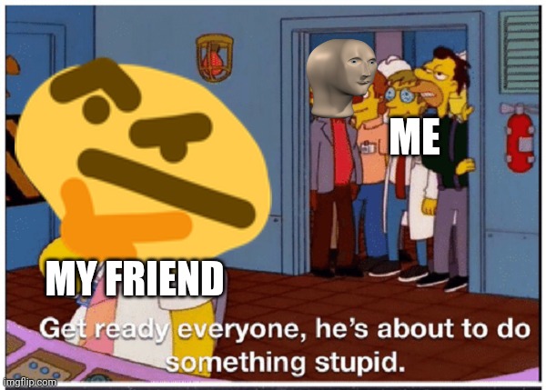 POV: Your Friend Is On Your PlayStation... | ME; MY FRIEND | image tagged in homer simpson about to do something stupid | made w/ Imgflip meme maker