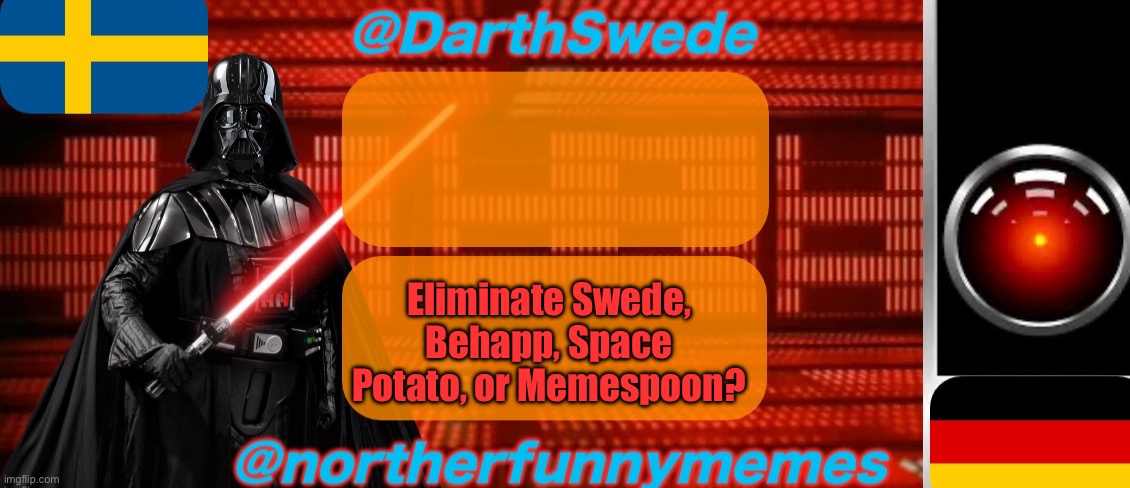 DarthSwede x Northerfunnymemes shared temp | Eliminate Swede, Behapp, Space Potato, or Memespoon? | image tagged in darthswede x northerfunnymemes shared temp,voting game s2 | made w/ Imgflip meme maker