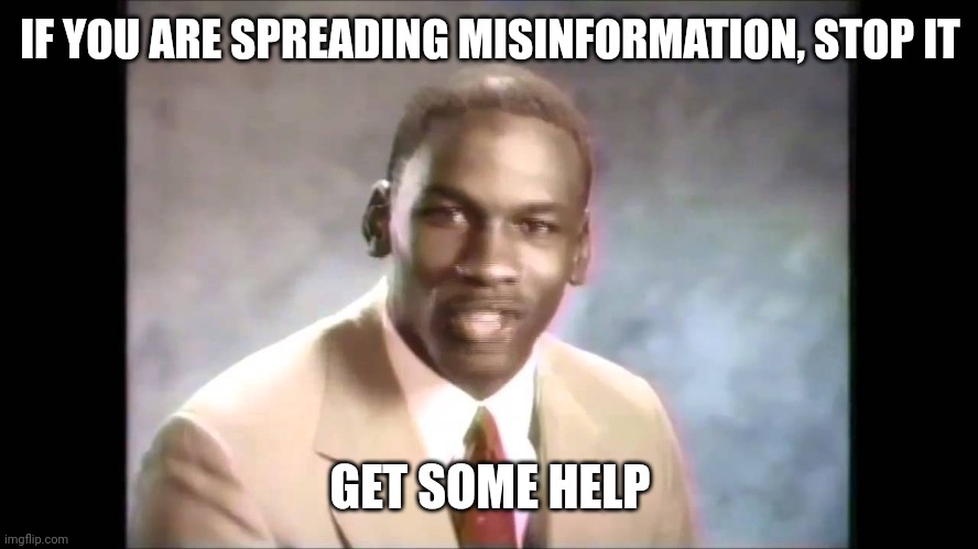 Stop it get some help | IF YOU ARE SPREADING MISINFORMATION, STOP IT GET SOME HELP | image tagged in stop it get some help | made w/ Imgflip meme maker