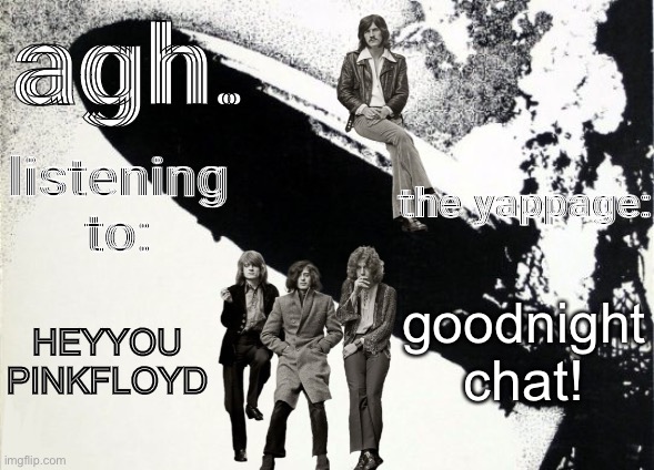 goodbye blue sky’s pretty good too | goodnight chat! HEYYOU
PINKFLOYD | image tagged in agh announcement template | made w/ Imgflip meme maker