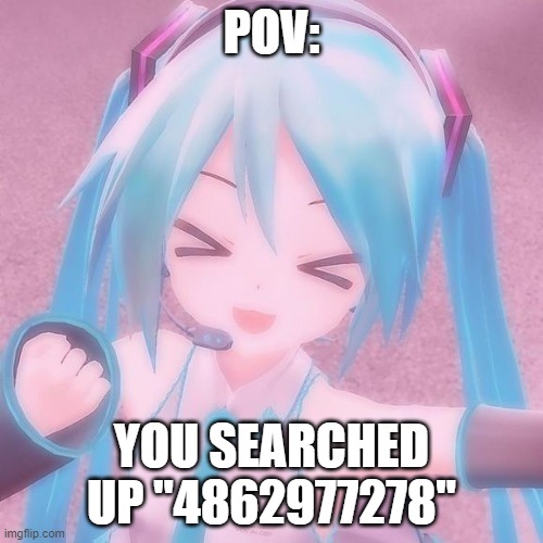 Wholesome | POV:; YOU SEARCHED UP "4862977278" | image tagged in wholesome,cute,funny | made w/ Imgflip meme maker