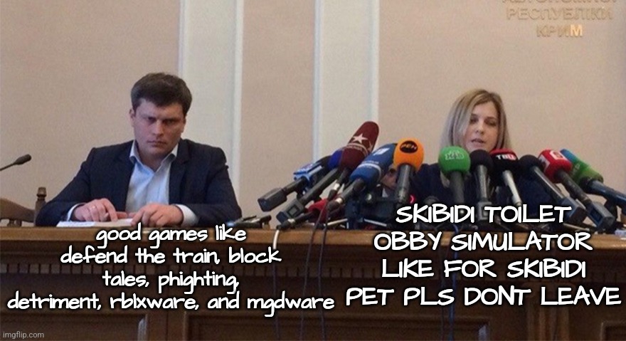 Man and woman microphone | SKIBIDI TOILET OBBY SIMULATOR LIKE FOR SKIBIDI PET PLS DONT LEAVE; good games like defend the train, block tales, phighting, detriment, rblxware, and mgdware | image tagged in man and woman microphone | made w/ Imgflip meme maker