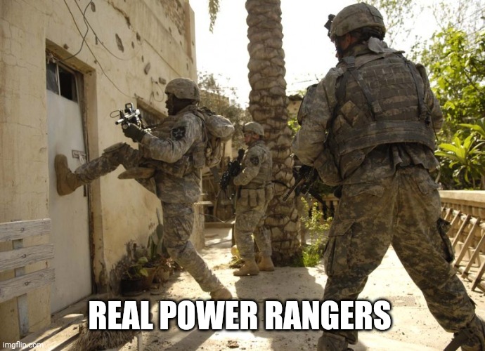 us military door kick | REAL POWER RANGERS | image tagged in us military door kick | made w/ Imgflip meme maker