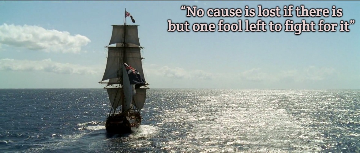 Tall Ship Sailing | “No cause is lost if there is but one fool left to fight for it” | image tagged in tall ship sailing,slavic lives matter | made w/ Imgflip meme maker