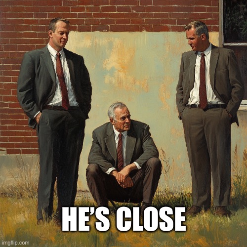 He’s Close | HE’S CLOSE | image tagged in mystery,suspese,bounty | made w/ Imgflip meme maker