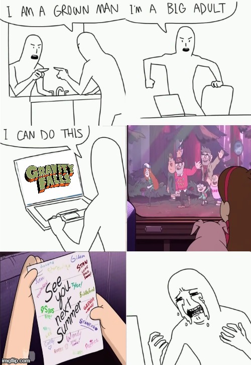 I recently rewatched Gravity Falls | image tagged in i'm a grown man i am a big adult i can do this,it's enough to make a grown man cry | made w/ Imgflip meme maker