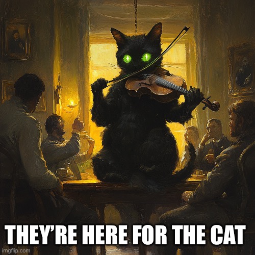 THEY’RE HERE FOR THE CAT | image tagged in cat,halloween,violin | made w/ Imgflip meme maker