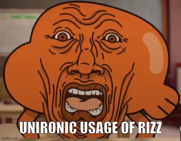 gumball darwin upset | UNIRONIC USAGE OF RIZZ | image tagged in gumball darwin upset | made w/ Imgflip meme maker