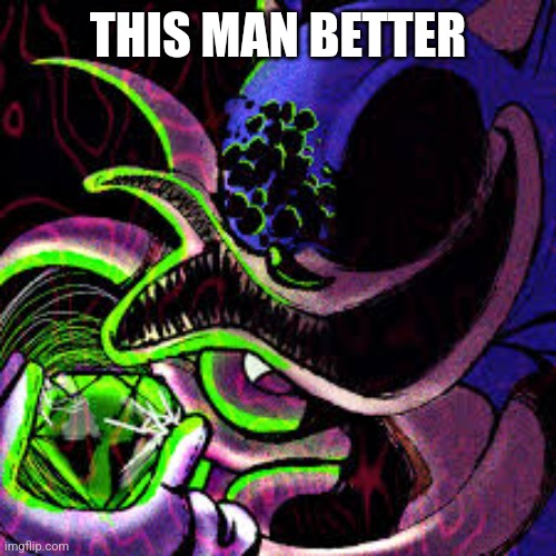 THIS MAN BETTER | made w/ Imgflip meme maker