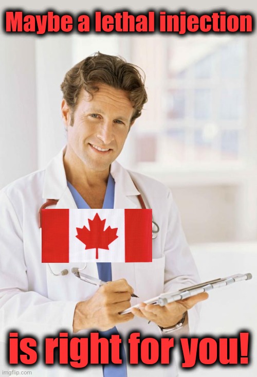 Doctor | Maybe a lethal injection is right for you! | image tagged in doctor | made w/ Imgflip meme maker